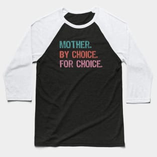 Mother By Choice For Choice Pro Choice Baseball T-Shirt